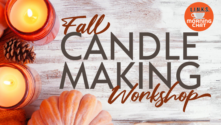 L.I.N.K.S. Morning Chat: Fall Candle Making Workshop
