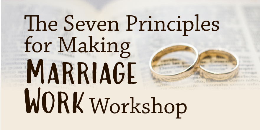 The Seven Principles of Making Marriage Work