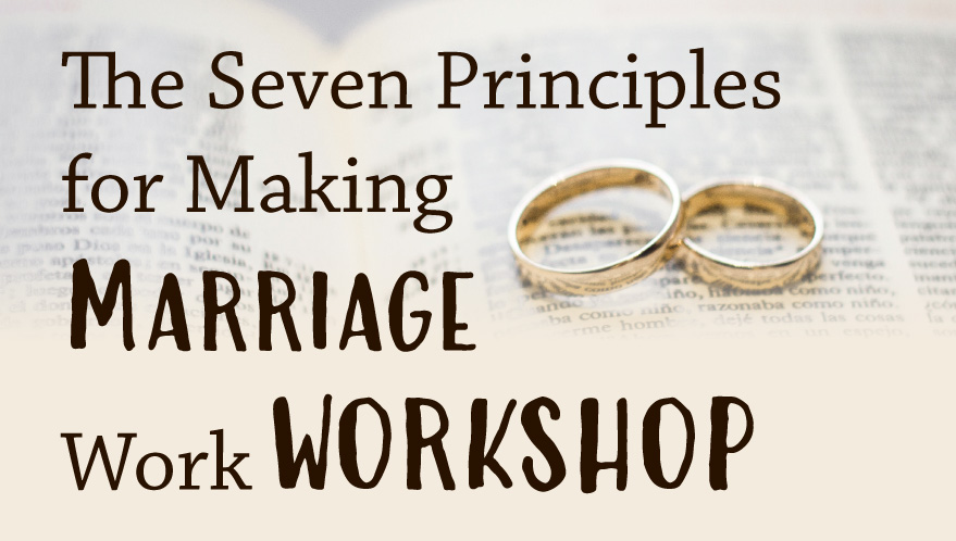 The Seven Principles of Making Marriage Work